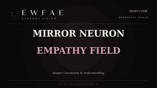 Mirror Neuron Empathy Field —Deeper Connection & Understanding Energetically Programmed | Proxy Code
