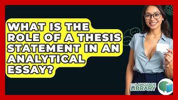 What Is The Role Of A Thesis Statement In An Analytical Essay? - The Language Library