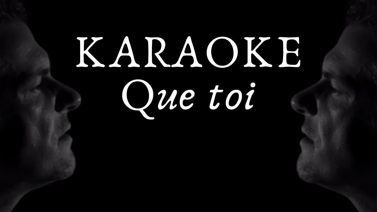 Que toi KARAOKE YouTube