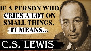 Chosen Ones: If A Person Who Cries a Lot on Small Things, It Means... | C.S. Lewis Sermons If A Person Who Cries A Lot On Small Things It Means C S Lewis