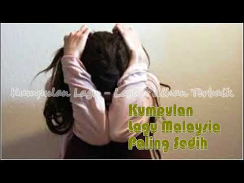 Lagu Malaysia Paling Sedih, Spesial Lagu Malaysia Sedih Dan Galau Pilihan Terbaik