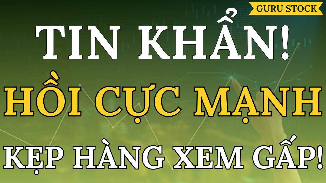🔴 CẤP BÁO! HỒI CỰC MẠNH! NĐT KẸP HÀNG XEM GẤP!| GURU STOCK