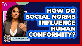 How Do Social Norms Influence Human Conformity? - The Sociology Workshop