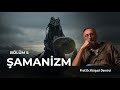 Şamanizm: Eski Türk İnançlarında Şamanın Yeri | Prof. Dr. Kürşad Demirci | Tarih Atlası | Bölüm 5