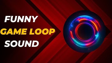 funny game loop | funny sound | Download Link |
