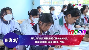 Gia Lai thực hiện phổ cập giáo dục, xóa mù chữ năm 2023   2024