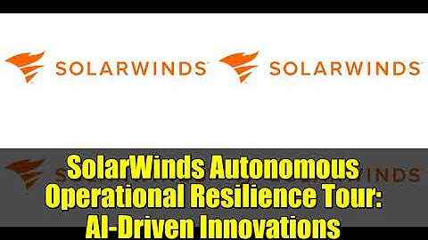 SolarWinds Autonomous Operational Resilience Tour: AI-Driven Innovations
