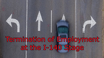 Termination of Employment at the I-140 Stage