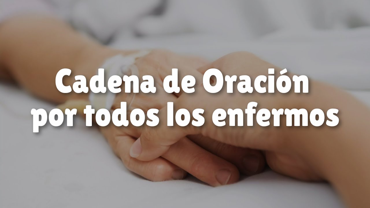 CADENA DE ORACIÓN por todos LOS ENFERMOS | Oración de Sanación - YouTube