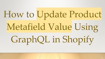 How to Update Product Metafield Value Using GraphQL in Shopify