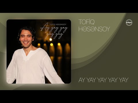 Tofiq Həsənsoy — Ay yay yay yay yay (Rəsmi Audio)