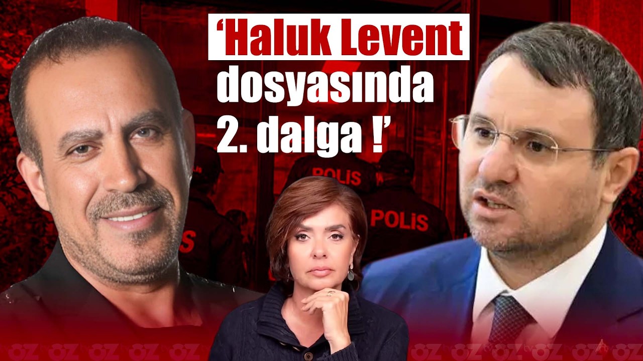 HALUK LEVENT DOSYASINDA 2. DALGA ! | Özlem Gürses