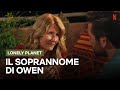 KATHERINE scopre il soprannome di OWEN in LONELY PLANET | Netflix Italia