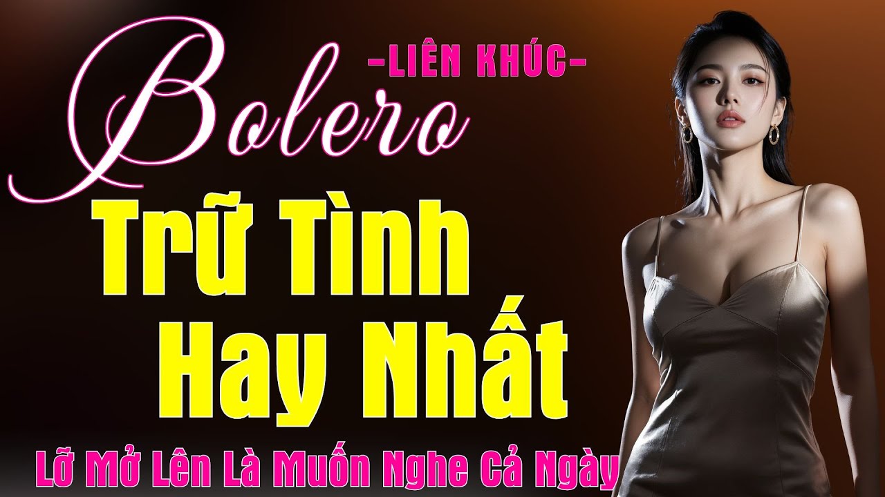 Liên Khúc Nhạc Bolero Đỉnh Cao – Lỡ Mở Lên Là Muốn Nghe Cả Ngày | Nhạc Trữ Tình Hay Nhất