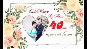 Clip Kỹ Niệm 40 ngày Cưới của Ông Bà Nguyễn Văn An