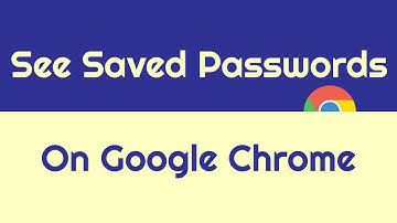 How To See Saved Passwords On Google Chrome - Android/ios