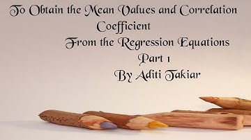 To Obtain the Mean Values and the Correlation Coefficient From the Regression Equations