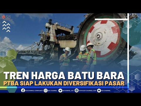 TREN HARGA BATU BARA, PTBA SIAP LAKUKAN DIVERSIFIKASI PASAR