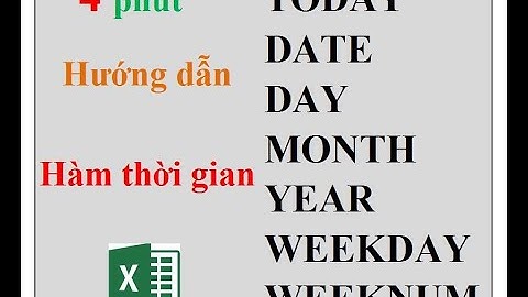 Hướng dẫn nhóm hàm thời gian trong Excel TODAY, DATE, MONTH, YEAR, WEEKDAY, WEEKNUM