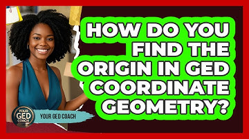 How Do You Find The Origin In GED Coordinate Geometry? - Your GED Coach