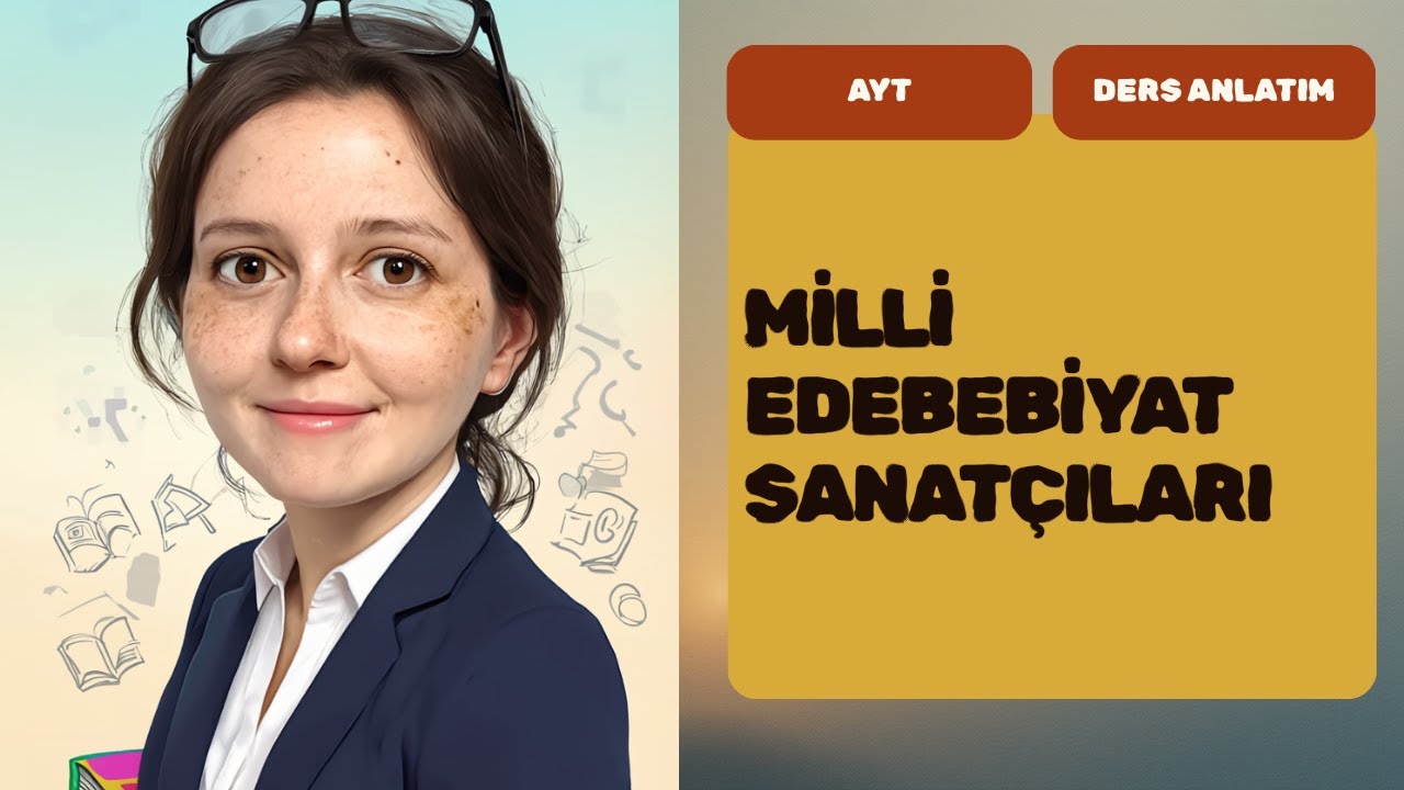 MİLLİ EDEBİYAT SANATÇILARI | 2025-2026  TAM KONU ANLATIMI