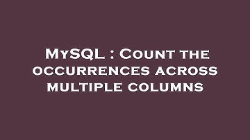 MySQL : Count the occurrences across multiple columns