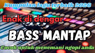 Download Lagu KUMPULAN LAGU TERBARU 2026 - BASS MANTEP ENAK DI DENGAR MP3