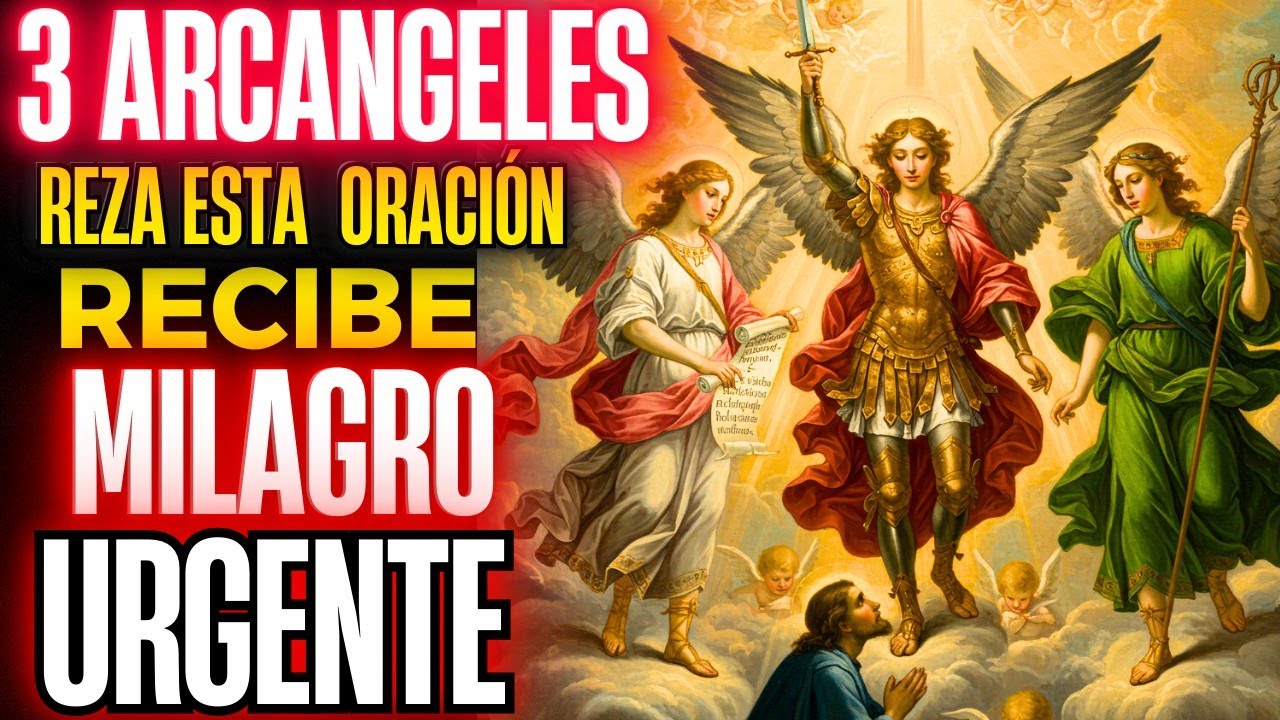 ORACIÓN PODEROSA A LOS 3 ARCÁNGELES: OBTÉN TU MILAGRO URGENTE HOY MISMO ...