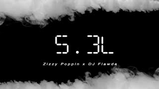 Zizzy Poppin - 5.3L ft. DJ Flawda