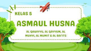 KELAS 5 - ASMAUL HUSNA (Al Qawiyyu,Al Qayyum,Al Muhyi,Al Mumiit & Al Ba'its)