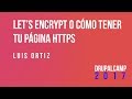 Let&#39;s encrypt o cómo tener tu pagina HTTPS - Luis Ortiz #DrupalCampES @luisortizramos