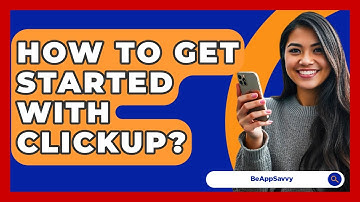 How To Get Started With ClickUp? - Be App Savvy