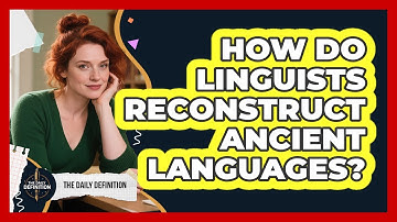How Do Linguists Reconstruct Ancient Languages? - The Daily Definition