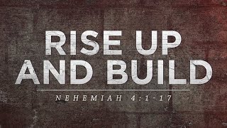 Nehemiah 4:1-17 | Ruse Up And Build | Rich Jones