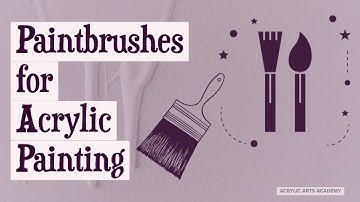 Paintbrushes for Acrylic Painting: A Quick Guide for Beginner Painters