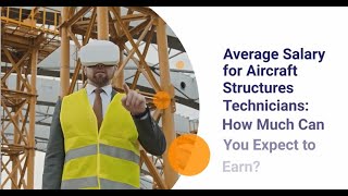 Average Salary for Aircraft Structures Technicians: How Much Can You Expect to Earn?