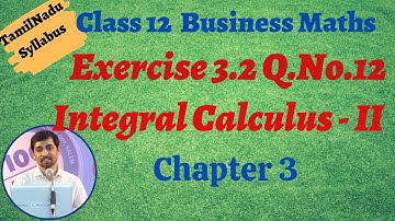 Class 12 Business Maths | Exercise 3.2 Q.No.12 | Integral Calculus – II | தொகை நுண்கணிதம் II