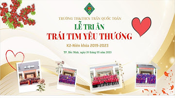 Lễ tri ân Trái tim yêu thương, k2 niên khóa 2019_2023 Trường TH&THCS Trần Quốc Toản, Tp Bắc Ninh