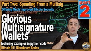 Bitcoin 101 - Multi-Signature Addresses pt2 - Spending, Protocol & Coding Wealth