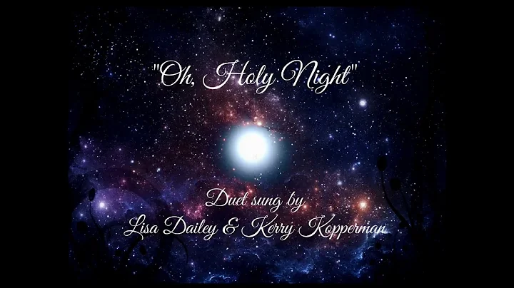 Oh Holy Night Duet Sung by Lisa Dailey and Kerry K...