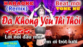 Đã Không Yêu Thì Thôi Karaoke Remix Tone Nữ Dj Cực hay 2023