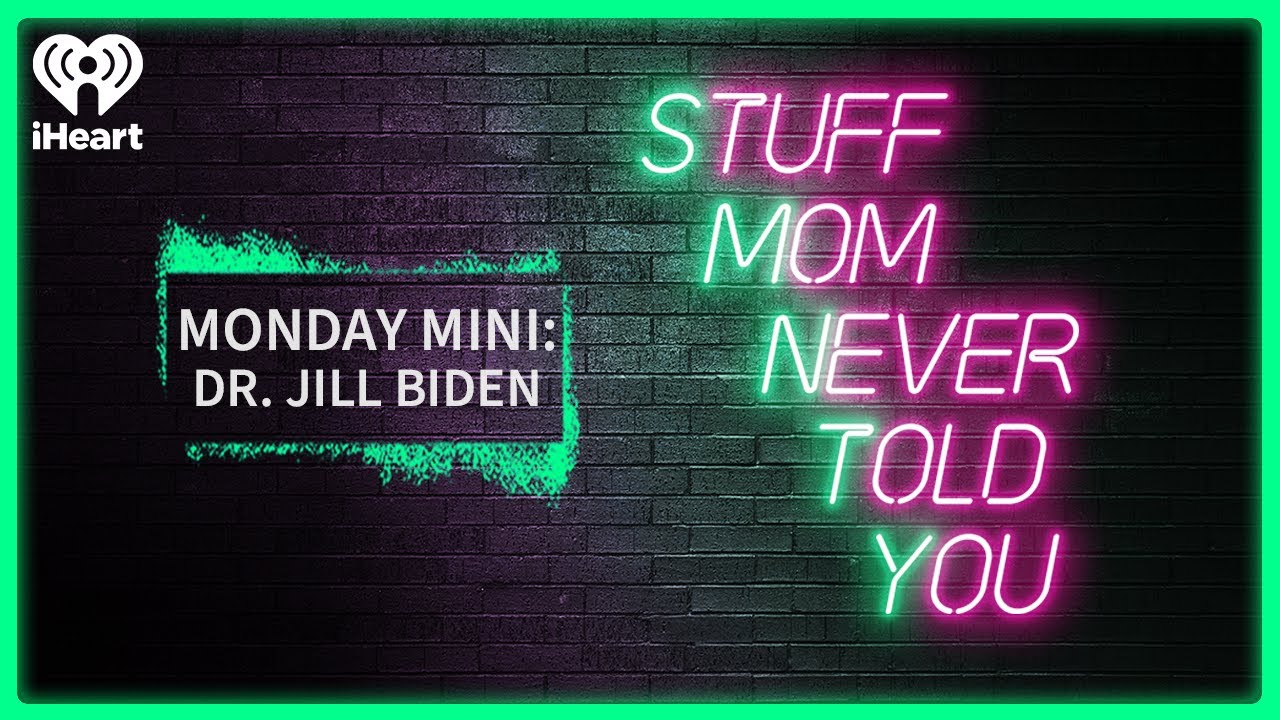Monday Mini: Dr. Jill Biden | STUFF MOM NEVER TOLD YOU