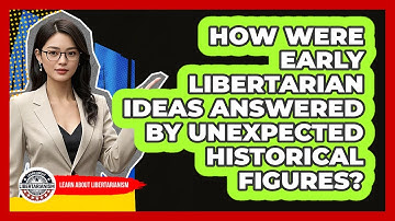 How Were Early Libertarian Ideas Answered By Unexpected Historical Figures?