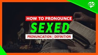 How To Pronounce Sexed
