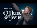 Isaias saad  o nome de jesus ao vivo