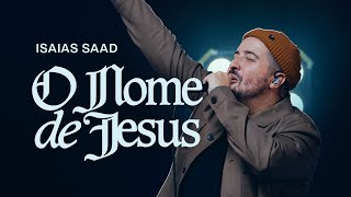 ISAIAS SAAD - O NOME DE JESUS (AO VIVO)