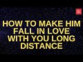 How To Make Him Fall In Love With You Long Distance