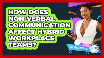 How Does Non-verbal Communication Affect Hybrid Workplace Teams? - Office Wellness Insights