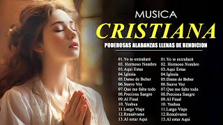 MIX MUSICA CRISTIANA DE AVIVAMIENTO Y GOZO 🌻 PODEROSAS ALABANZAS LLENAS DE BENDICION 2024