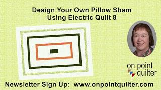 Design your own Pillow Sham using Electric Quilt 8